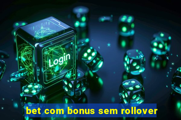 bet com bonus sem rollover