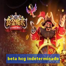 beta hcg indeterminado