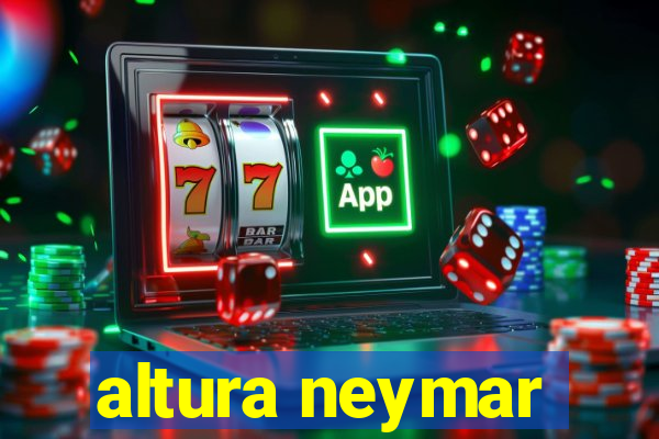 altura neymar