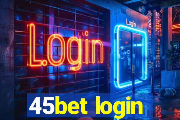 45bet login