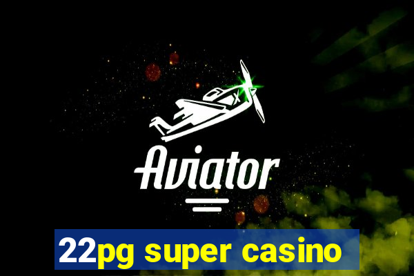 22pg super casino