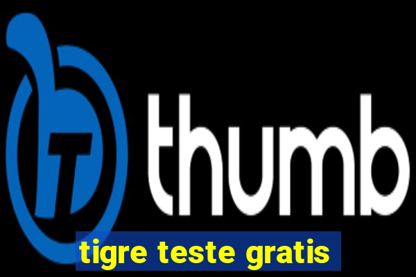 tigre teste gratis