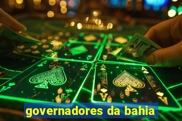 governadores da bahia