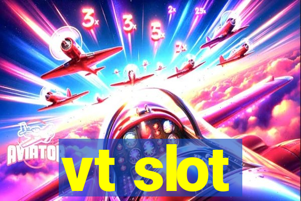 vt slot