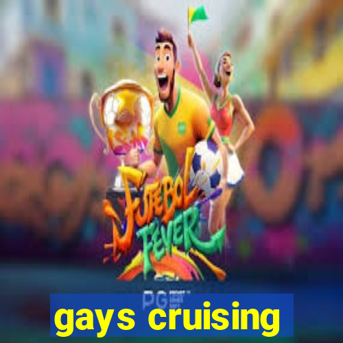 gays cruising