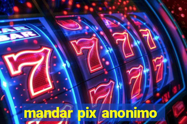 mandar pix anonimo