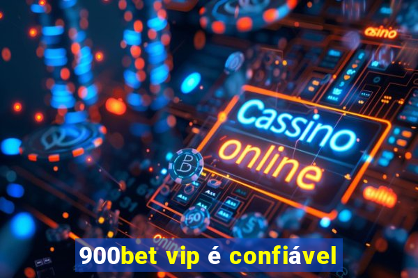 900bet vip é confiável