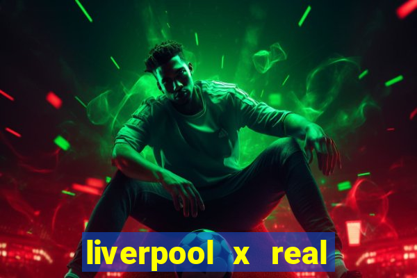 liverpool x real madrid canaisplay