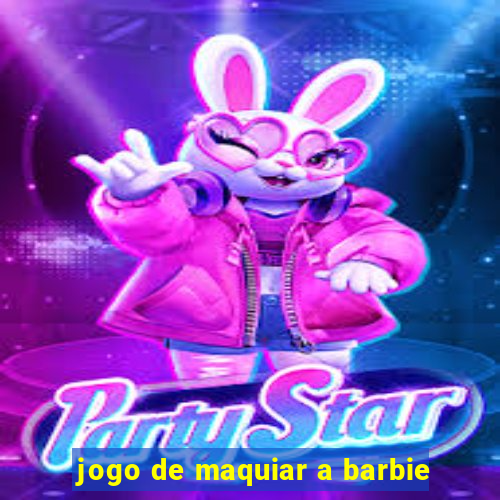 jogo de maquiar a barbie