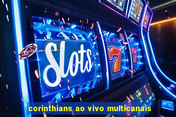 corinthians ao vivo multicanais