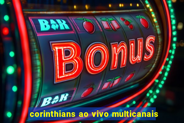 corinthians ao vivo multicanais