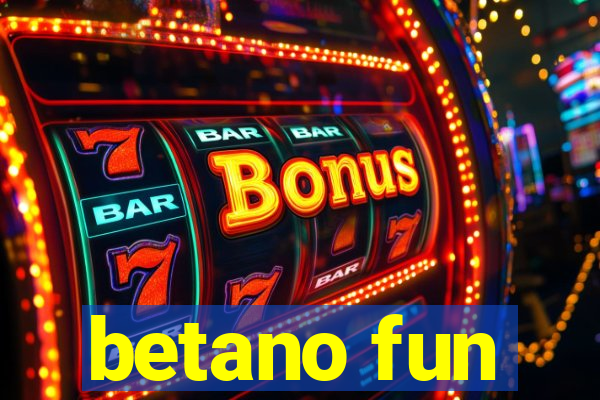 betano fun