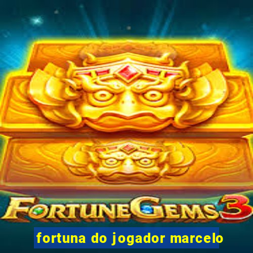 fortuna do jogador marcelo