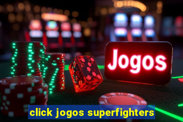 click jogos superfighters