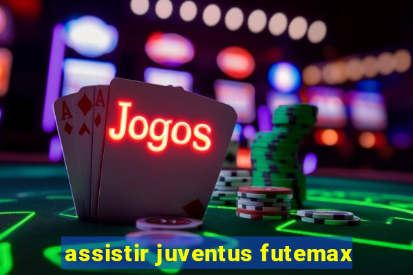 assistir juventus futemax