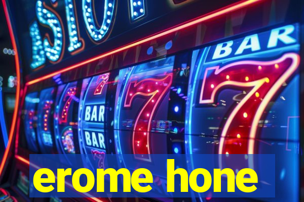 erome hone