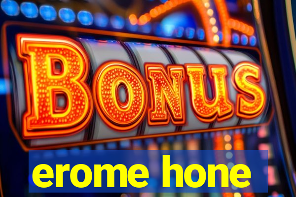 erome hone