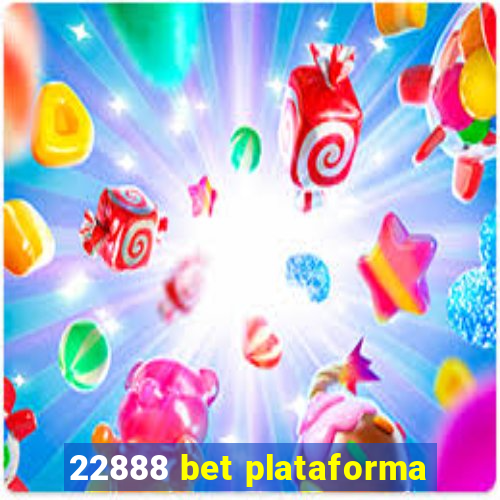 22888 bet plataforma