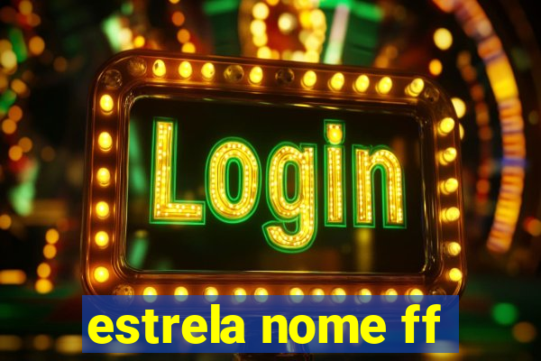 estrela nome ff