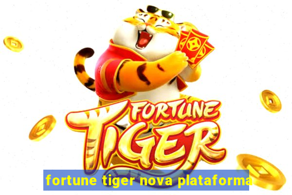 fortune tiger nova plataforma