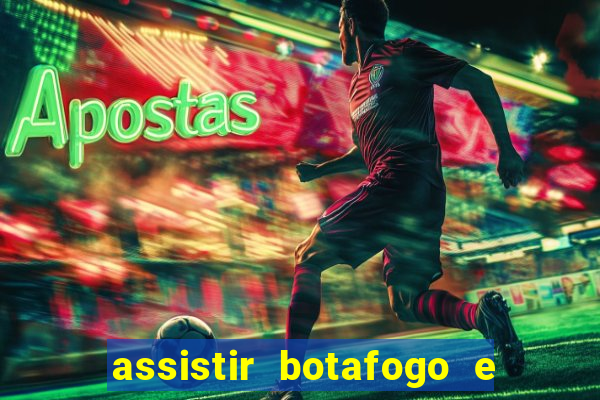 assistir botafogo e avai ao vivo em hd