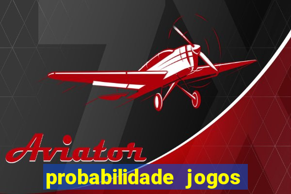 probabilidade jogos de hoje