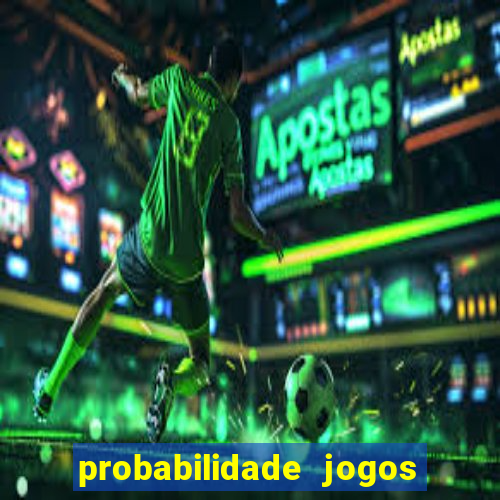 probabilidade jogos de hoje