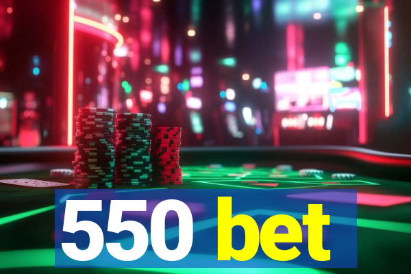 550 bet