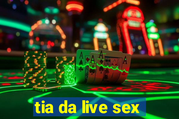 tia da live sex