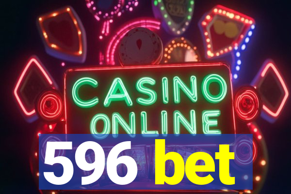 596 bet