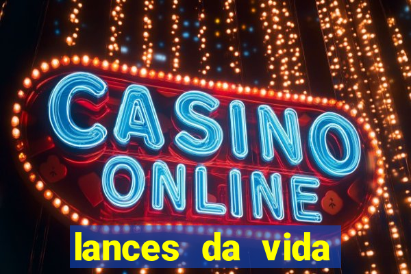 lances da vida assistir online