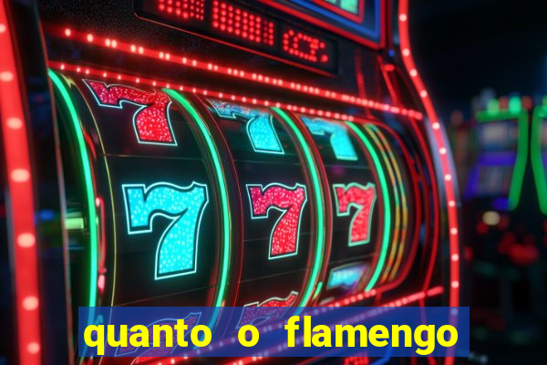 quanto o flamengo esta pagando no jogo de hoje