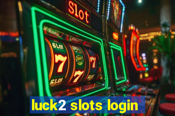 luck2 slots login