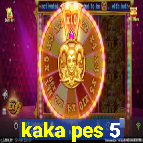 kaka pes 5