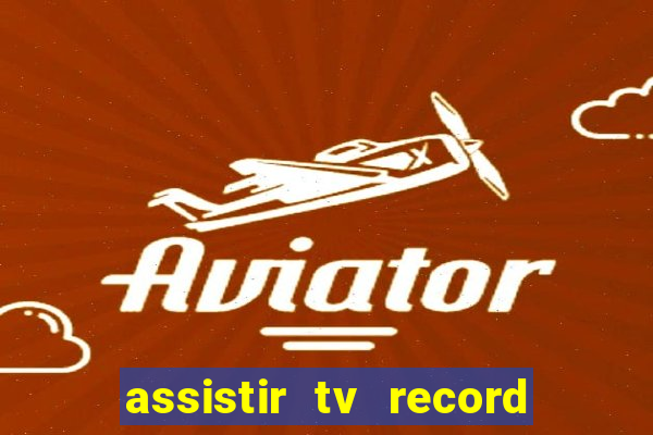 assistir tv record ao vivo