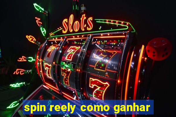 spin reely como ganhar