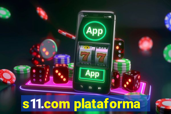 s11.com plataforma