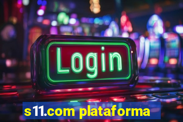 s11.com plataforma