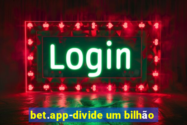 bet.app-divide um bilhão