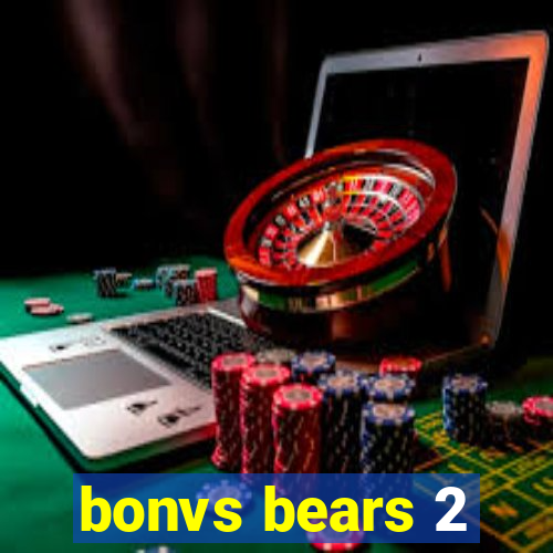 bonvs bears 2