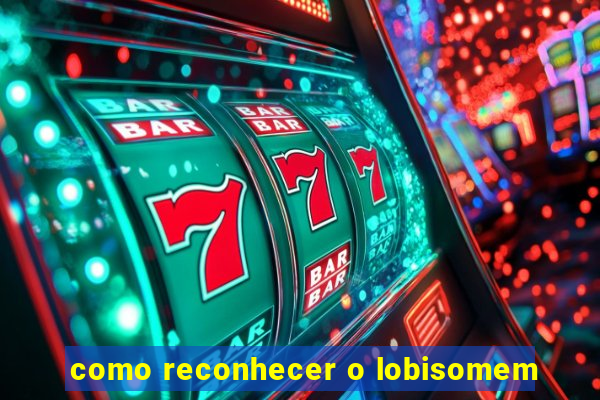 como reconhecer o lobisomem