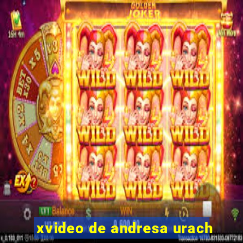 xvideo de andresa urach