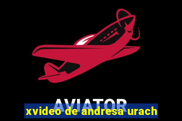 xvideo de andresa urach