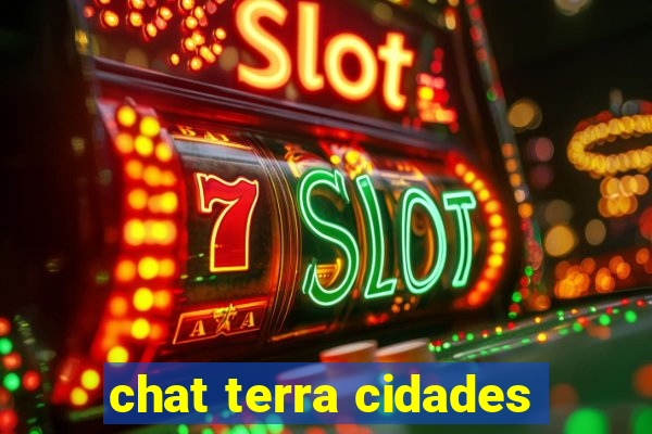 chat terra cidades