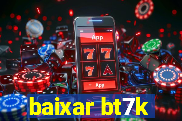 baixar bt7k