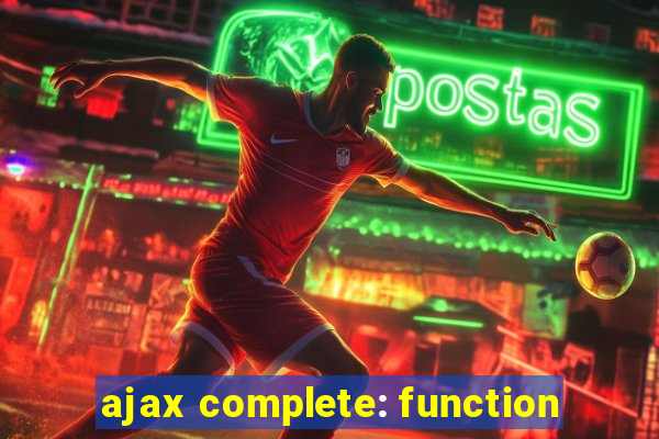 ajax complete: function