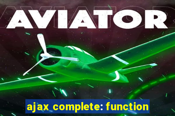 ajax complete: function