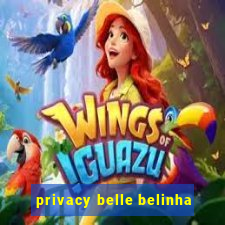 privacy belle belinha