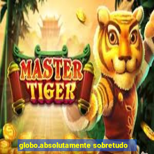 globo.absolutamente sobretudo