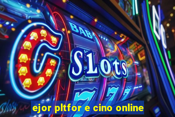 ejor pltfor e cino online